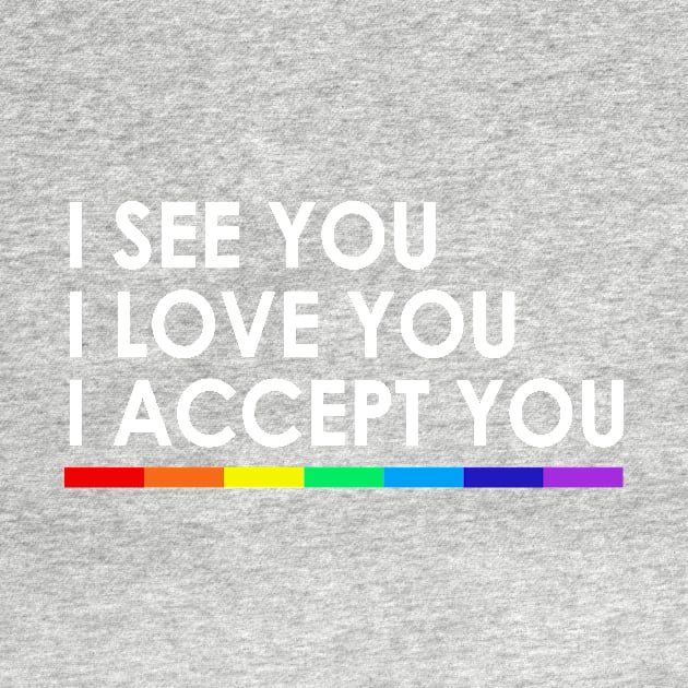 I see you I love you I accept you by TEEPHILIC